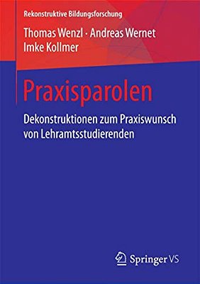 Praxisparolen: Dekonstruktionen Zum Praxiswunsch Von Lehramtsstudierenden-..