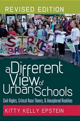 A Different View Of Urban Schools: Civil Rights, Critical Race Theory, And Unexplored Realities-..