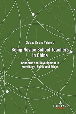 Being Novice School Teachers In China: Concerns And Development In Knowledge, Skills, And Ethics-..