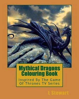 Mythical Dragons Colouring Book: Inspired By The Game Of Thrones Tv Series-..
