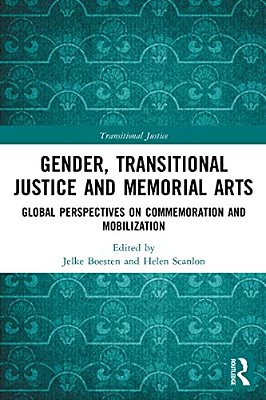 Gender, Transitional Justice And Memorial Arts: Global Perspectives On Commemoration And Mobilization-..