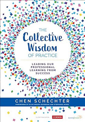 The Collective Wisdom Of Practice: Leading Our Professional Learning From Success-..