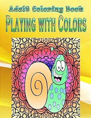 Adult Coloring Book Playing With Colors: Mandala Coloring Book-..