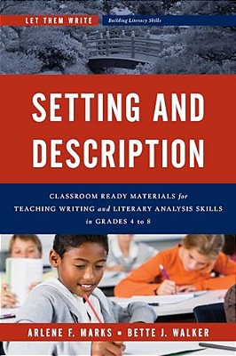 Setting And Description: Classroom Ready Materials For Teaching Writing And Literary Analysis Skills In Grades 4 To 8-..