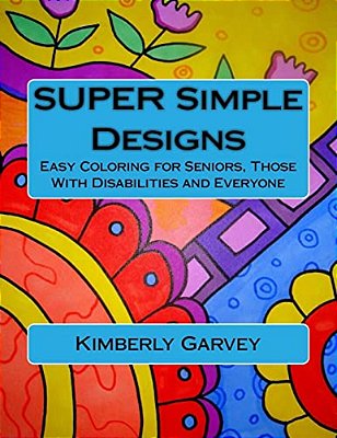 Super Simple Designs: An Adult Coloring Book With Easier Designs For Easier Coloring-..