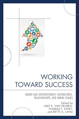 Working Toward Success: Board And Superintendent Interactions, Relationships, And Hiring Issues-..