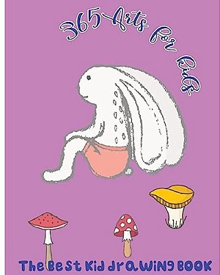 365 Arts For Kids: The Best Kid Drawing Book-..