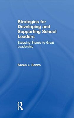 Strategies For Developing And Supporting School Leaders: Stepping Stones To Great Leadership-..
