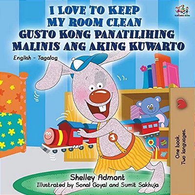 I Love To Keep My Room Clean Gusto Kong Panatilihing Malinis Ang Aking Kuwarto: English Tagalog Bilingual Book-..