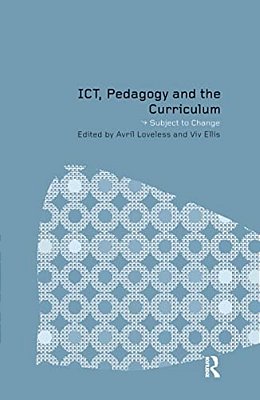 Ict, Pedagogy And The Curriculum: Subject To Change-..