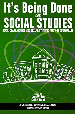It's Being Done In Social Studies: Race, Class, Gender And Sexuality In The Pre/K-12 Curriculum-..
