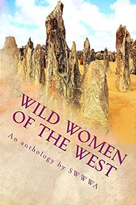 Wild Women Of The West: An Anthology By Society Of Women Writers Of Western Australia-..