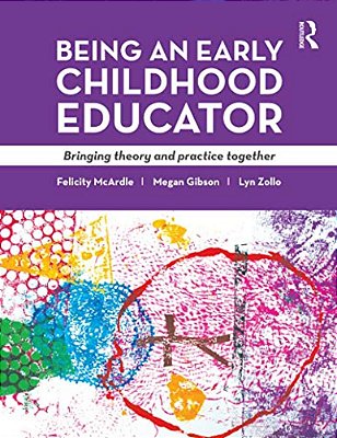 Being An Early Childhood Educator: Bringing Theory And Practice Together-..