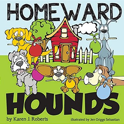 Homeward Hounds: Hopeful Tales For A Second Chance, Told By Lovable Hounds As They Wait In The Shelter For A New Home. -..