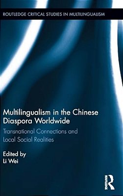 Multilingualism In The Chinese Diaspora Worldwide: Transnational Connections And Local Social Realities-..
