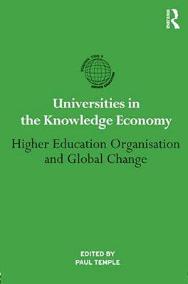 Universities In The Knowledge Economy: Higher Education Organisation And Global Change-..
