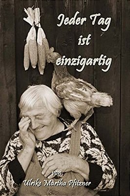 Jeder Tag Ist Einzigartig: Bilder Und Lyrik Vereint-..