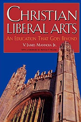 Christian Liberal Arts: An Education That Goes Beyond-..