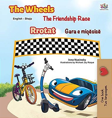 The Wheels The Friendship Race (English Albanian Bilingual Children's Book)-..