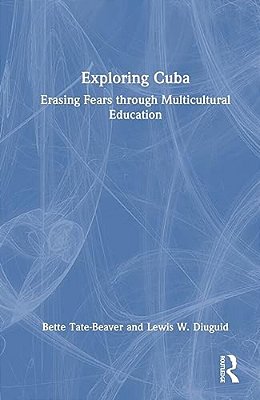Exploring Cuba: Erasing Fears Through Multicultural Education-..