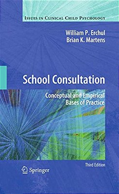 School Consultation: Conceptual And Empirical Bases Of Practice-..