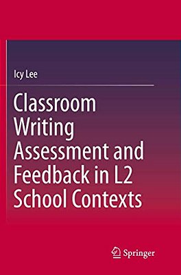 Classroom Writing Assessment And Feedback In L2 School Contexts-..