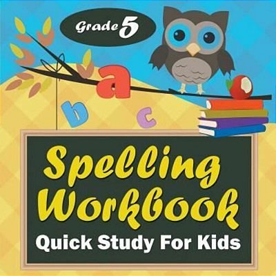 Grade 5 Spelling Workbook: Quick Study For Kids-..
