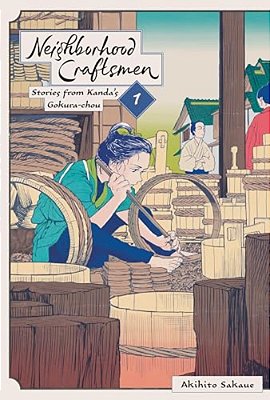 Neighborhood Craftsmen: Stories From Kanda's Gokura-Chou, Vol. 1-..