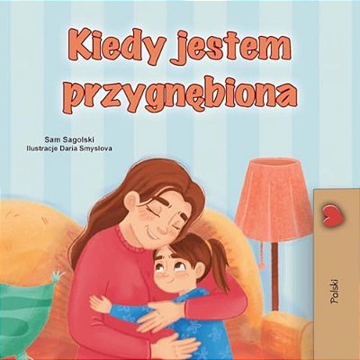 When I Am Gloomy (Polish Children's Book)-..