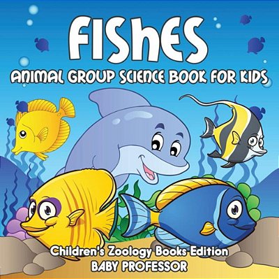 Fishes: Animal Group Science Book For Kids Children's Zoology Books Edition-..