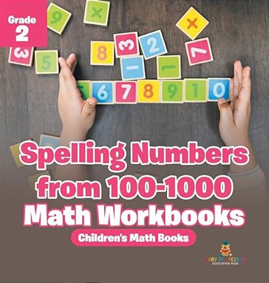 Spelling Numbers From 100-1000 - Math Workbooks Grade 2 Children's Math Books-..