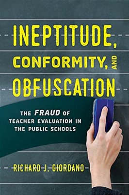 Ineptitude, Conformity, And Obfuscation: The Fraud Of Teacher Evaluation In The Public Schools-..