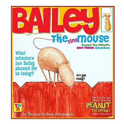 Bailey The Tiny Mouse: Peanut The Pitbull's Best Friend Adventure-..