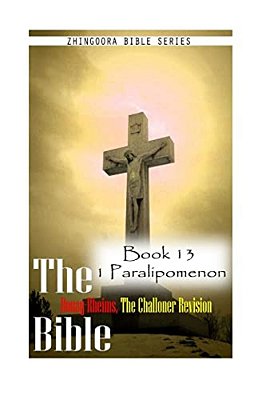 The Bible Douay-Rheims, The Challoner Revision- Book 13 1 Paralipomenon-..