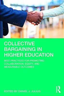 Collective Bargaining In Higher Education: Best Practices For Promoting Collaboration, Equity, And Measurable Outcomes-..