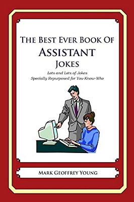 The Best Ever Book Of Assistant Jokes: Lots And Lots Of Jokes Specially Repurposed For You-Know-who-..