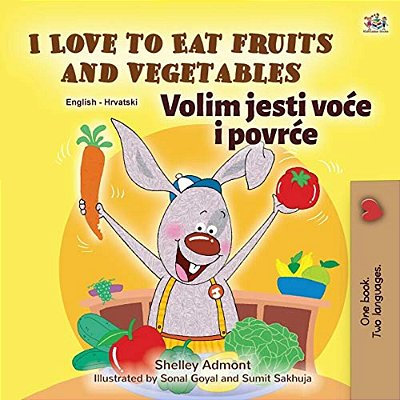 I Love To Eat Fruits And Vegetables (English Croatian Bilingual Book For Kids)-..