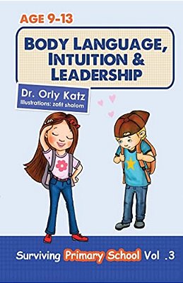 Body Language, Intuition & Leadership!: Surviving Primary School-..
