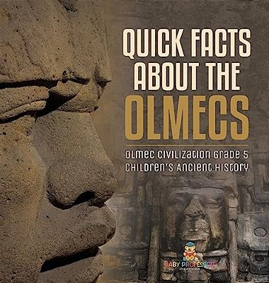 Quick Facts About The Olmecs Olmec Civilization Grade 5 Children's Ancient History-..
