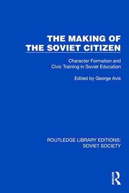 The Making Of The Soviet Citizen: Character Formation And Civic Training In Soviet Education-..