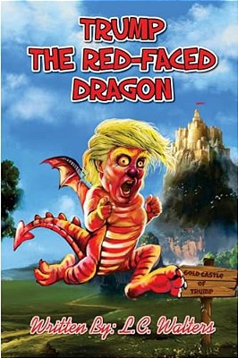Trump The Red-Faced Dragon: A Political Parody Resembling Real Life-..
