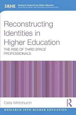 Reconstructing Identities In Higher Education: The Rise Of 'Third Space' Professionals-..