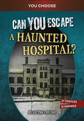 Can You Escape A Haunted Hospital?: An Interactive Paranormal Adventure-..