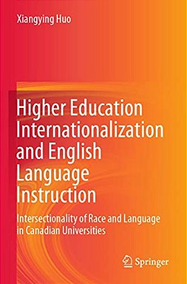 Higher Education Internationalization And English Language Instruction: Intersectionality Of Race And Language In Canadian Universities-..