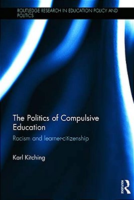 The Politics Of Compulsive Education: Racism And Learner-Citizenship-..