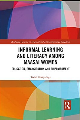 Informal Learning And Literacy Among Maasai Women: Education, Emancipation And Empowerment-..