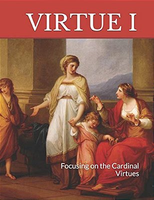 Virtue I: Focusing On The Cardinal Virtues-..
