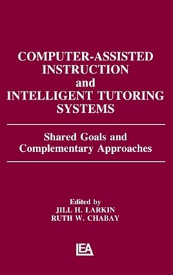 Computer Assisted Instruction And Intelligent Tutoring Systems: Shared Goals And Complementary Approaches-..