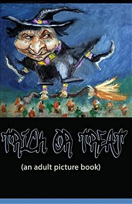 Trick Or Treat: A Picture Book For Adults-..