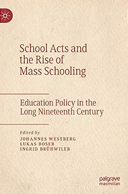 School Acts And The Rise Of Mass Schooling: Education Policy In The Long Nineteenth Century-..